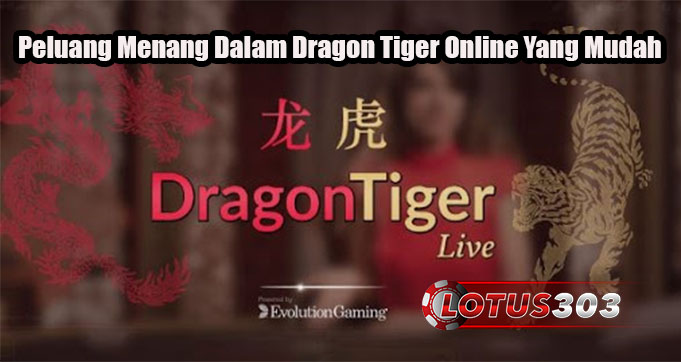 Peluang Menang Dalam Dragon Tiger Online Yang Mudah