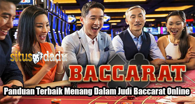 Panduan Terbaik Menang Dalam Judi Baccarat Online